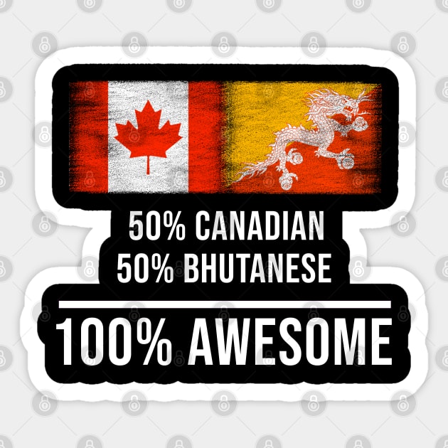 50% Canadian 50% Bhutanese 100% Awesome - Gift for Bhutanese Heritage From Bhutan Sticker by Country Flags